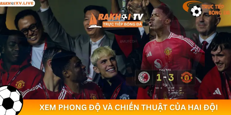 Xem phong độ và chiến thuật của hai đội