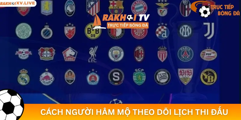 Cách Người Hâm Mộ Theo Dõi Lịch Thi Đấu Hiện Nay