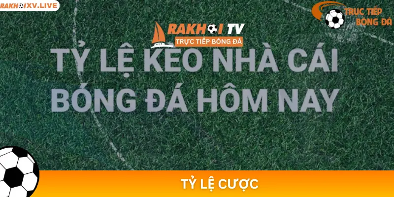 Tỷ lệ cược – Trái tim của mọi nhà cái hôm nay