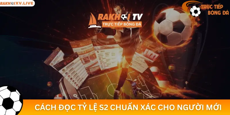 Cách Đọc Tỷ Lệ S2 Chuẩn Xác Cho Người Mới